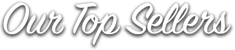 Our Top Sellers